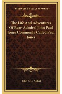 The Life and Adventures of Rear-Admiral John Paul Jones Commonly Called Paul Jones