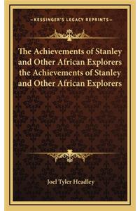 The Achievements of Stanley and Other African Explorers the Achievements of Stanley and Other African Explorers