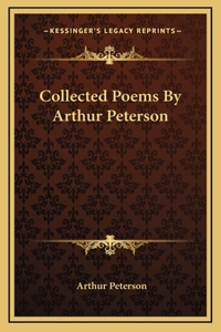 Collected Poems by Arthur Peterson