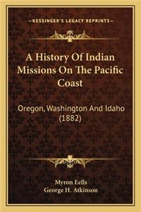 A History Of Indian Missions On The Pacific Coast