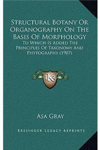 Structural Botany or Organography on the Basis of Morphology