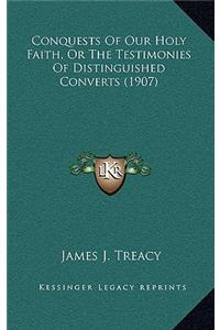 Conquests of Our Holy Faith, or the Testimonies of Distinguished Converts (1907)