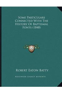 Some Particulars Connected With The History Of Baptismal Fonts (1848)