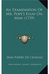 An Examination Of Mr. Pope's Essay On Man (1739)