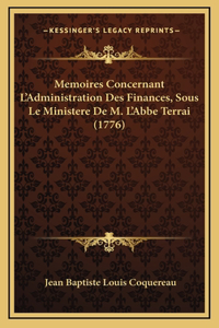 Memoires Concernant L'Administration Des Finances, Sous Le Ministere De M. L'Abbe Terrai (1776)