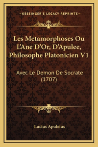 Les Metamorphoses Ou L'Ane D'Or, D'Apulee, Philosophe Platonicien V1