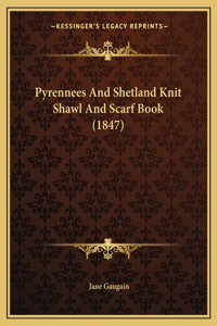 Pyrennees And Shetland Knit Shawl And Scarf Book (1847)