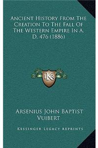 Ancient History From The Creation To The Fall Of The Western Empire In A. D. 476 (1886)