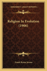 Religion In Evolution (1906)