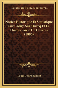 Notice Historique Et Statistique Sur Crouy-Sur-Ourcq Et Le Duche-Pairie De Gesvres (1885)