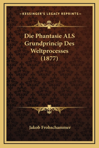 Phantasie ALS Grundprincip Des Weltprocesses (1877)