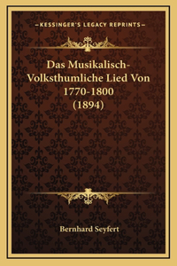 Das Musikalisch-Volksthumliche Lied Von 1770-1800 (1894)