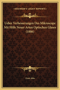 Ueber Verbesserungen Des Mikroscope Mit Hilfe Neuer Arten Optischen Glases (1886)