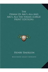 The Diwan of Abu'l-ALA and Abu'l ALA the Syrian