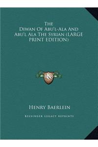 Diwan of Abu'l-ALA and Abu'l ALA the Syrian