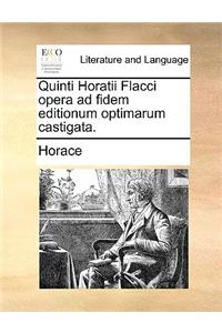 Quinti Horatii Flacci Opera Ad Fidem Editionum Optimarum Castigata.