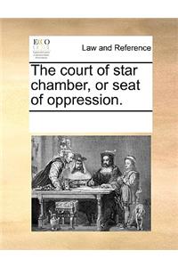 The Court of Star Chamber, or Seat of Oppression.