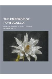 The Emperor of Portugallia; From the Swedish of Selma Lagerlof
