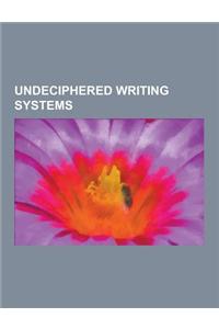 Undeciphered Writing Systems: Linear A, Voynich Manuscript, Rongorongo, Codex Seraphinianus, Phaistos Disc, Old European Script, Singapore Stone, Qu