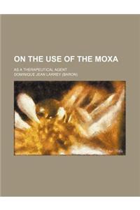 On the Use of the Moxa; As a Therapeutical Agent