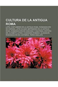 Cultura de La Antigua Roma: Latin, Costumbres de La Antigua Roma, Romanizacion de Hispania, Latin Vulgar, Matrimonio En La Antigua Roma