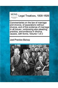 Commentaries on the law of marriage and divorce, of separations without divorce, and of the evidence of marriage in all issues