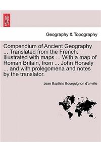 Compendium of Ancient Geography ... Translated from the French. Illustrated with Maps ... with a Map of Roman Britain, from ... John Horsely ... and with Prolegomena and Notes by the Translator. Vol. II.