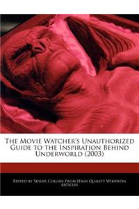 The Movie Watcher's Unauthorized Guide to the Inspiration Behind Underworld (2003)