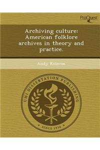 Archiving Culture: American Folklore Archives in Theory and Practice