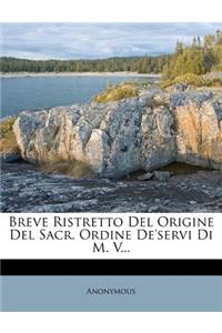 Breve Ristretto del Origine del Sacr. Ordine de'Servi Di M. V...
