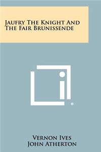 Jaufry the Knight and the Fair Brunissende