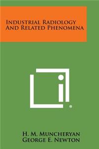 Industrial Radiology and Related Phenomena