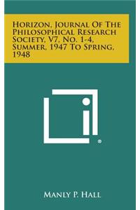Horizon, Journal of the Philosophical Research Society, V7, No. 1-4, Summer, 1947 to Spring, 1948