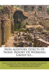 Non-Auditory Effects of Noise: Report of Working Group 63...