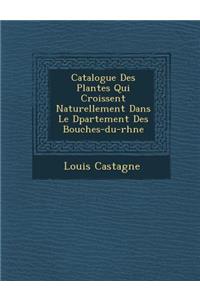 Catalogue Des Plantes Qui Croissent Naturellement Dans Le D Partement Des Bouches-Du-Rh Ne