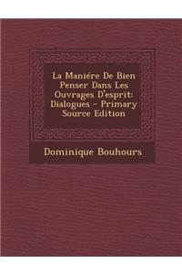 Maniere de Bien Penser Dans Les Ouvrages D'Esprit: Dialogues