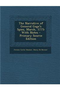 The Narrative of General Gage's Spies, March, 1775: With Notes