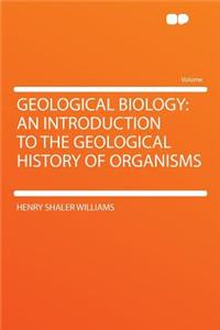 Geological Biology: An Introduction to the Geological History of Organisms