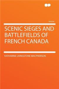 Scenic Sieges and Battlefields of French Canada