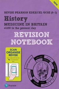 Pearson REVISE Edexcel GCSE (9-1) History Medicine in Britain Revision Notebook