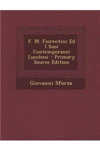 F. M. Fiorentini Ed I Suoi Contemporanei Lucchesi - Primary Source Edition