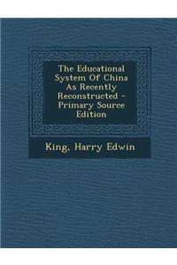 The Educational System of China as Recently Reconstructed