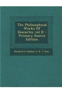 The Philosophical Works of Descartes Vol II - Primary Source Edition