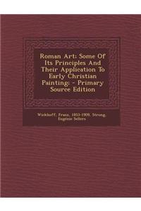 Roman Art; Some of Its Principles and Their Application to Early Christian Painting;
