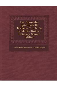 Les Opuscules Spirituels de Madame J.M.B. de La Mothe Guion