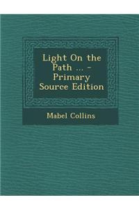 Light on the Path ... - Primary Source Edition