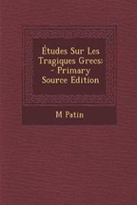 Etudes Sur Les Tragiques Grecs