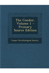 The Condor, Volume 1 - Primary Source Edition