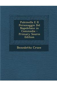 Pulcinella E Il Personaggio del Napoletano in Commedia - Primary Source Edition
