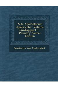 ACTA Apostolorum Apocrypha, Volume 2, Part 1 - Primary Source Edition